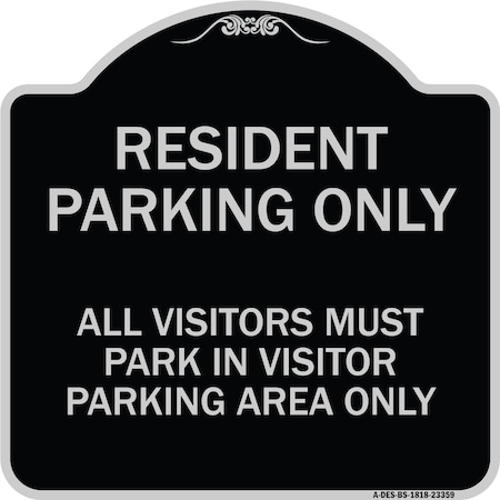 Signmission Parking Resident Parking Only All Visitors Must Park in Visitor Parking Area Only, BS-1818-23359 A-DES-BS-1818-23359